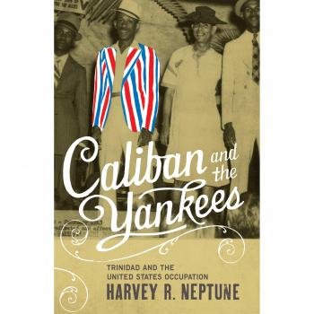Caliban and the Yankees: Trinidad and the United States Occupation