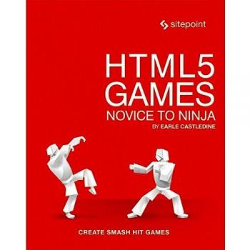HTML5 Games: Novice to Ninja: Create Smash Hit Games in Html5