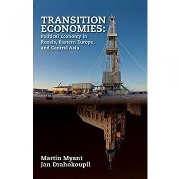 Transition Economies: Political Economy in Russia, Eastern Europe, and Central Asia