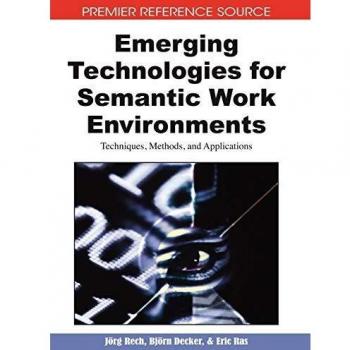 Semantic Work Environments: Emerging Technologies, Techniques, and Applications (Hardcover Edition)
