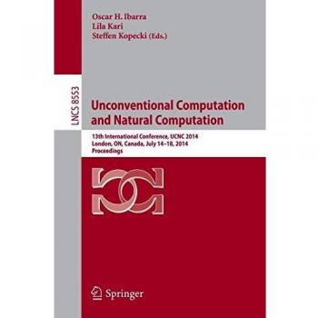 Unconventional Computation and Natural Computation: 13th International Conference, UCNC 2014, London, ON, Canada, July 14-18, 2014, Proceedings