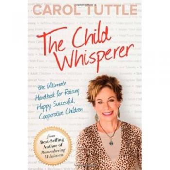 The Child Whisperer: The Ultimate Handbook for Raising Happy, Successful, Cooperative Children