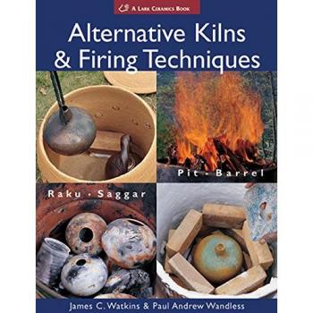 Alternative Kilns and Firing Techniques: Raku - Saggar - Pit - Barrel