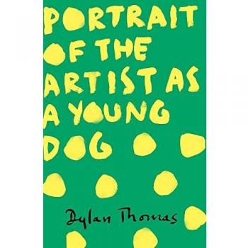 Portrait Of The Artist As A Young Dog: Dylan Thomas
