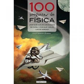 100 Preguntas De Física: ¿Por qué vuelan los aviones de papel, y por qué vuelan los de verdad?: 7