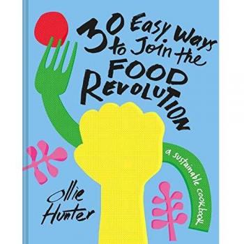 30 Easy Ways To Join The Food Revolution. A Cookbo: A sustainable cookbook