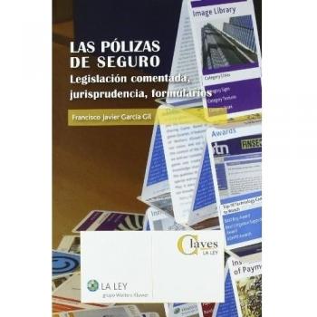Las pólizas de seguro: Legislación comentada, jurisprudencia, formularios