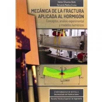 Mecánica de la fractura aplicada al hormigón: Conceptos, análisis experimental y modelos numéricos: 1