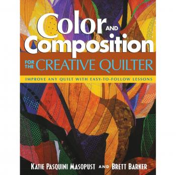 Color and Composition for the Creative Quilter: Enhance Your Quilt with Simple Lessons by Katie Pasquini Masopust