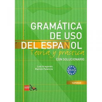 Gramática de uso del español: Teoría y práctica C1-C2 - PALENCIA DEL BURGO, RAMÓN; ARAGONÉS FERNÁNDEZ, LUIS