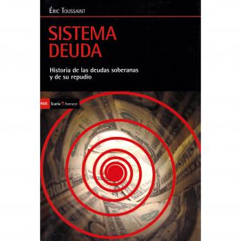 Sistema deuda: Historia de las deudas soberanas y de su repudio - Toussaint, Éric