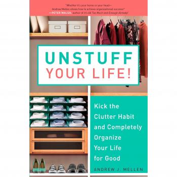 Unstuff Your Life! : Kick the Clutter Habit and Completely Organize Your Life for Good