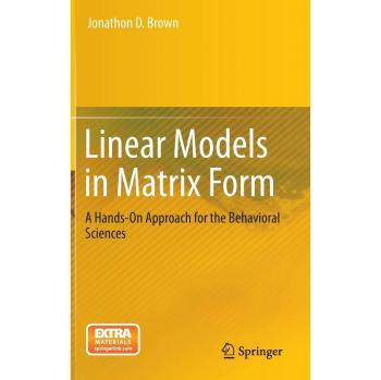 Matrix Linear Models: Practical Guide for Behavioral Sciences by Jonathon D. Brown