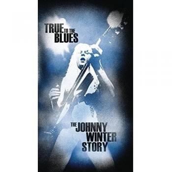 True To The Blues: The Johnny Winter Story