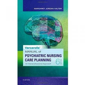 Varcarolis' Psychiatric Nursing Care Planning Manual: Interprofessional Approach, 6th Edition