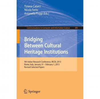 Bridging Between Cultural Heritage Institutions: 9th Italian Research Conference, IRCDL 2013, Rome, Italy, January 31 -- February 1, 2013. Revised ... in Computer and Information Science)