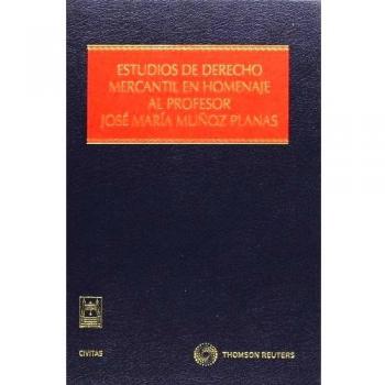 Estudios de Derecho Mercantil en homenaje al Profesor José María Muñoz Planas