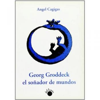 GEORG GRODDECK EL SOÑADOR DE MUNDOS