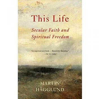 This Life: Secular Faith and Spiritual Freedom - Martin Hägglund
