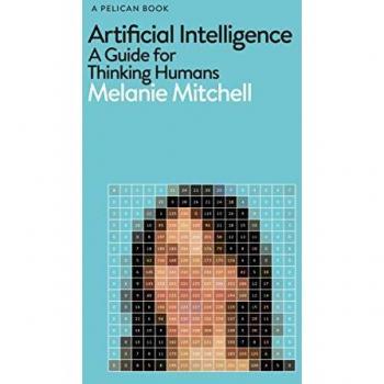 Artificial Intelligence: A Guide for Thinking Humans