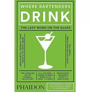 Where Bartenders Drink: The Experts' Guide to the Best Bars in the World