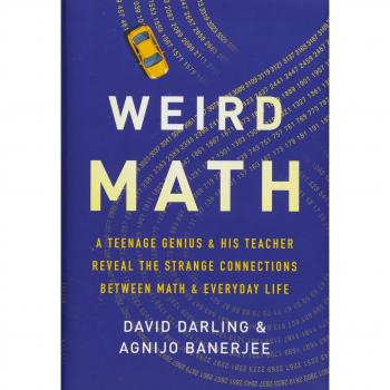 Weird Math: A Teenage Genius and His Teacher Reveal the Strange Connections Between Math and Everyday Life