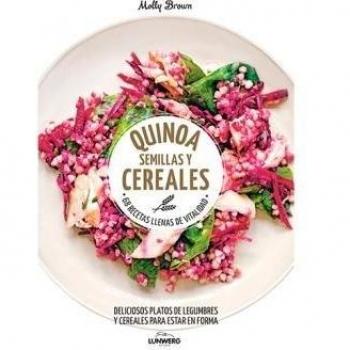 Quinoa, semillas y cereales: 68 recetas llenas de vitalidad - Brown, Molly