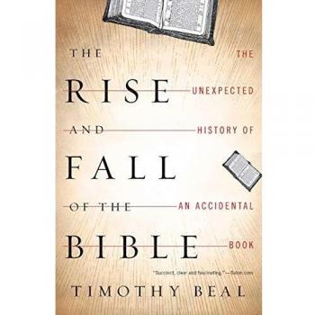 The Rise and Fall of the Bible: The Unexpected History of an Accidental Book