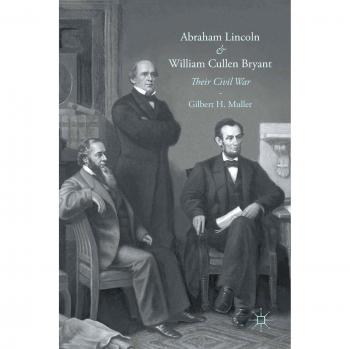 Abraham Lincoln and William Cullen Bryant: Their Civil War