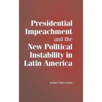 Presidential Impeachment and Political Instability in Latin America: A Comparative Analysis