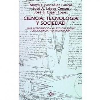 Ciencia, tecnología y sociedad: Una introducción al estudio social de la ciencia y la tecnología: Una Introduccion al Estudio Social de la Ciencia y la Tecnologia