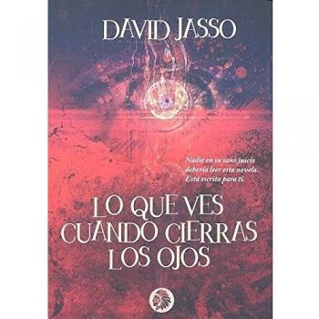 Lo que ves cuando cierras los ojos - David Jasso García