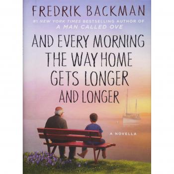 And Every Morning the Way Home Gets Longer and Longer: A Novella by Fredrik Backman - Inspirational Fiction with Themes of Memory and Family