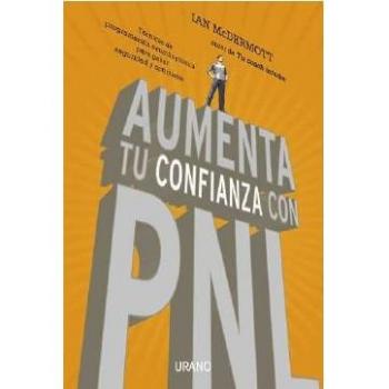 Aumenta tu confianza con PNL: Técnicas de programación neurolingüística para ganar seguridad y optimismo