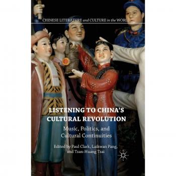 Listening to China's Cultural Revolution: Music, Politics, and Cultural Continuities