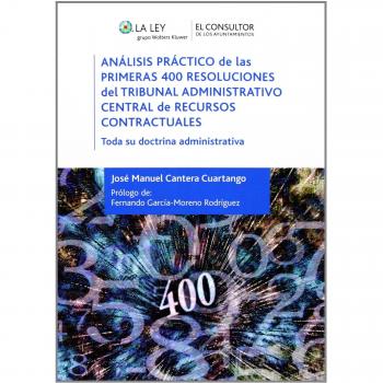 Análisis práctico de las primeras 400 resoluciones del Tribunal Administrativo Central de Recursos Contractuales: Toda su doctrina administrativa - José Manuel Cantera Cuartango