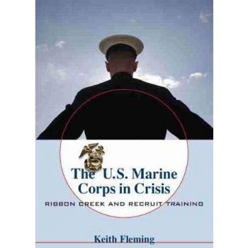The U.S. Marine Corps in Crisis: Ribbon Creek and Recruit Training