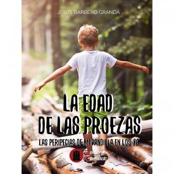 La edad de las proezas: Las peripecías de mi pandilla en los 80