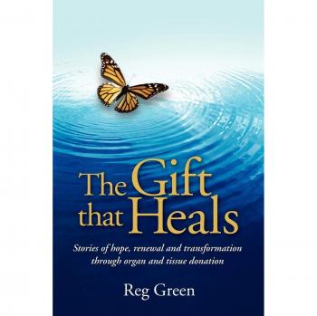 The Healing Gift: Inspirational Stories of Organ and Tissue Donation by Reg Green (Paperback)