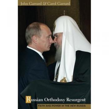 Russian Orthodoxy Resurgent: Faith and Power in Contemporary Russia - English Edition
