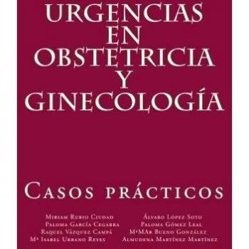 Urgencias en Obstetricia y Ginecología. Casos prácticos