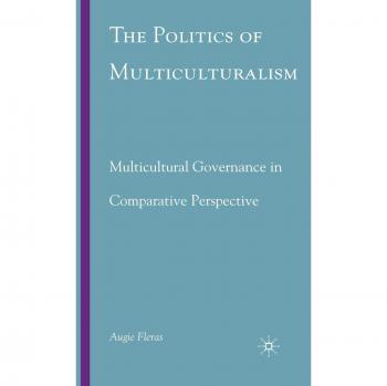 The Politics of Multiculturalism: Multicultural Governance in Comparative Perspective