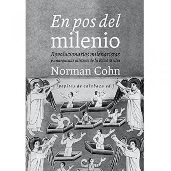 En Pos Del Milenio. Revolucionarios Milenaristas Y Anarquistas Místicos De La Edad Media