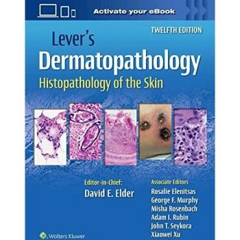 Lever's Dermatopathology: Histopathology of the Skin