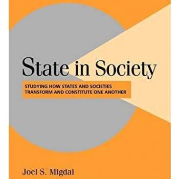 State in Society: Studying How States and Societies Transform and Constitute One Another