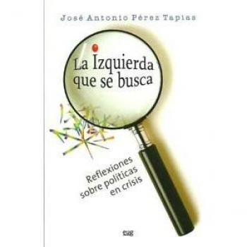 La izquierda que se busca, reflexiones sobre políticas en crisis.