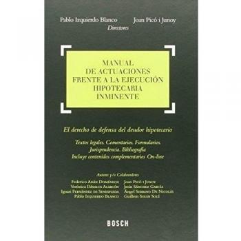 Manual de actuaciones frente a la ejecución hipotecaria inminente: el derecho de defensa del deudor hipotecario