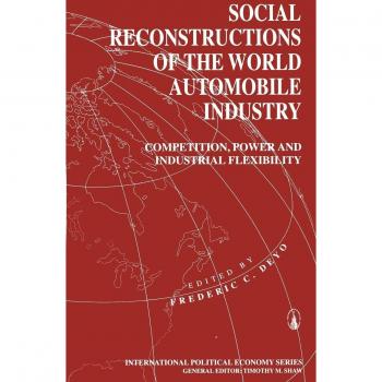 Social Reconstructions of the World Automobile Industry: Competition, Power and Industrial Flexibility