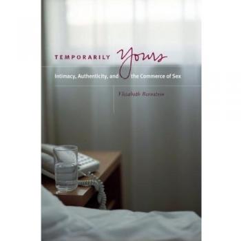 Temporarily Yours: A Paperback Exploration of Intimacy and Authenticity in Sexual Commerce by Elizabeth Bernstein