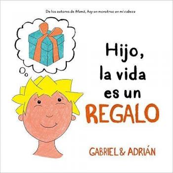 Hijo, la vida es un regalo